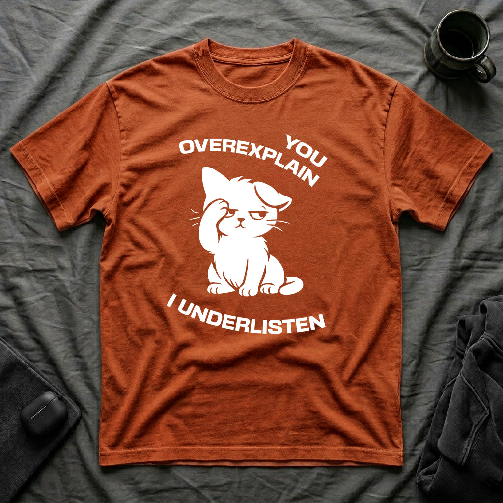 T-Shirt — 'You Overexplain I Underlisten ' Tired Cat Graphic Tee (Tired jokes)