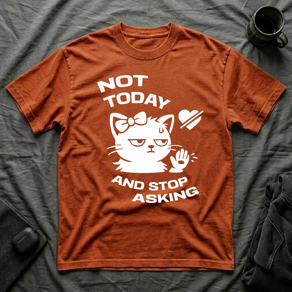 T-Shirt — 'NOT TODAY AND STOP ASKING.' Tired Cat Graphic Tee (Tired jokes)