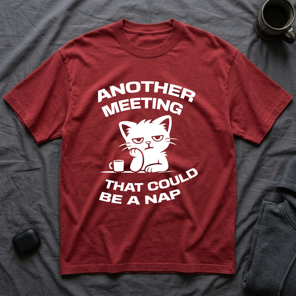 T-Shirt — 'ANOTHER MEETING THAT COULD  BE A NAP' Tired Cat Graphic Tee (Tired jokes)