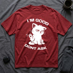 T-Shirt — 'I'M GOOD DONT ASK' Tired Cat Graphic Tee (Tired jokes)