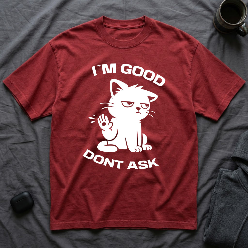 T-Shirt — 'I'M GOOD DONT ASK' Tired Cat Graphic Tee (Tired jokes)