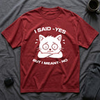 T-Shirt — 'I SAID YES BUT I MEANT NO' Tired Cat Graphic Tee (Tired jokes)