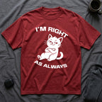 T-Shirt — 'I'm right as always' Tired Cat Graphic Tee (Tired jokes)