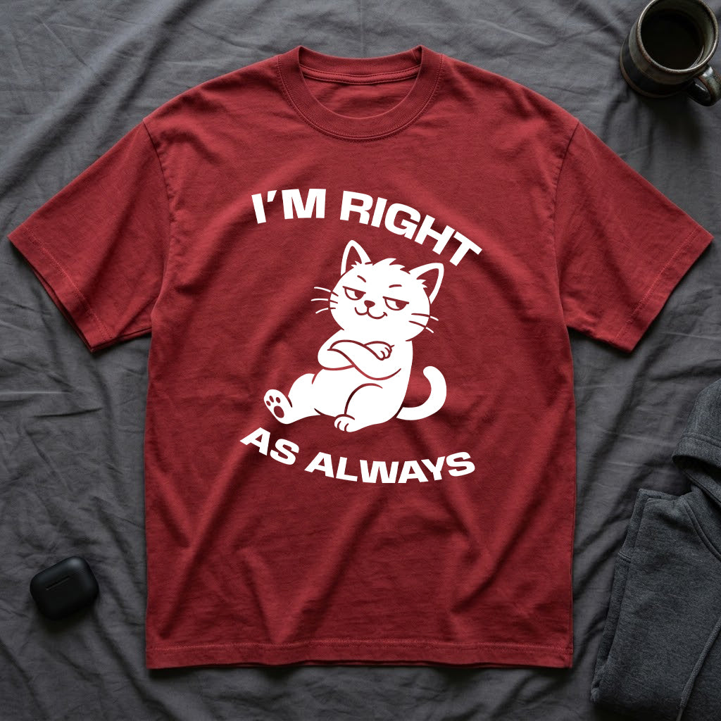 T-Shirt — 'I'm right as always' Tired Cat Graphic Tee (Tired jokes)