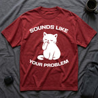 T-Shirt — 'Sounds Like Your Problem' Tired Cat Graphic Tee (Tired jokes)