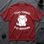 T-Shirt — 'Too Tired To Brain' Tired Cat Graphic Tee (Tired jokes)