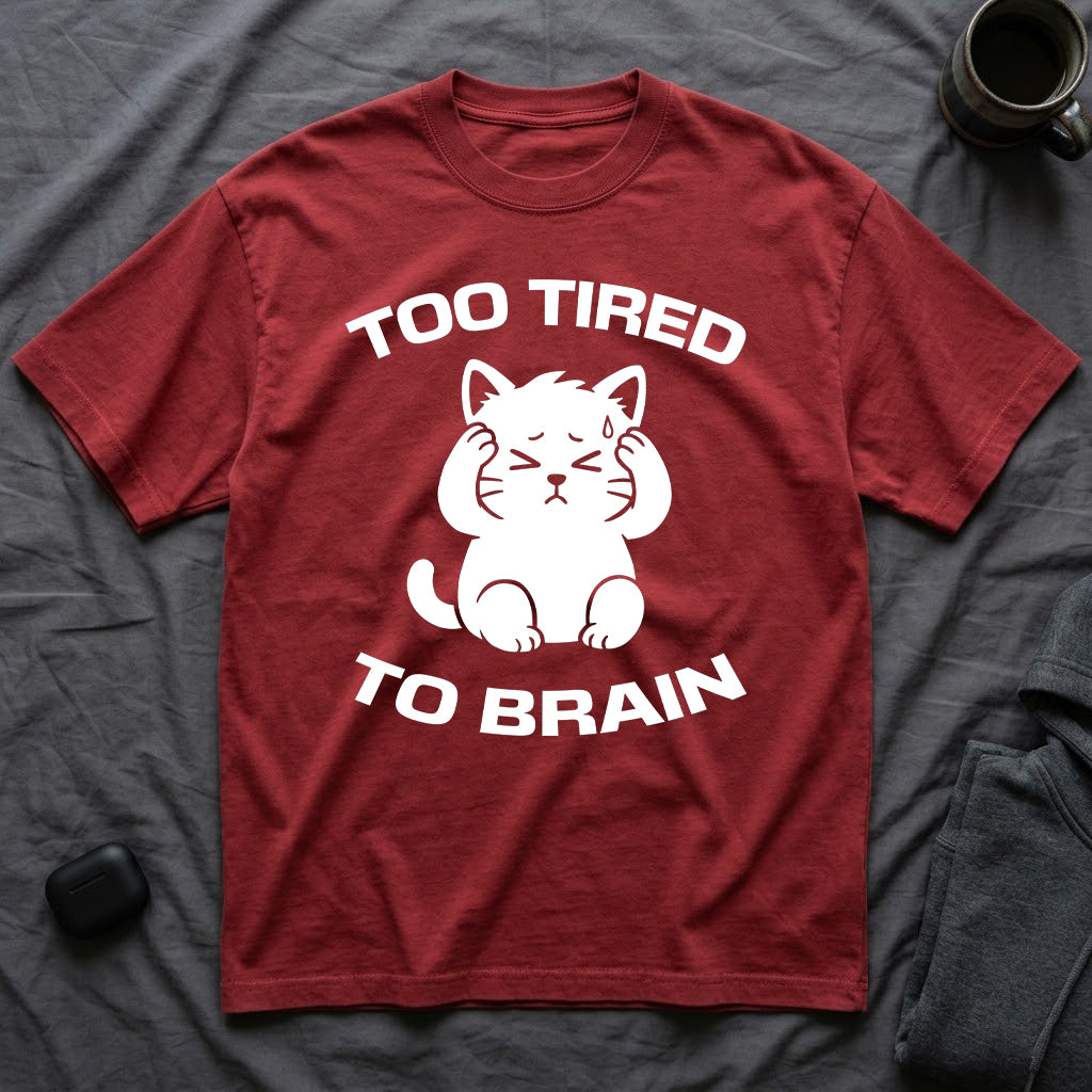 T-Shirt — 'Too Tired To Brain' Tired Cat Graphic Tee (Tired jokes)