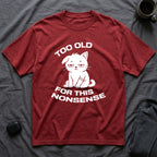 T-Shirt — ' TOO OLD FOR THIS NONSENSE' Tired Cat Graphic Tee (Tired jokes)