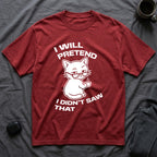 T-Shirt — 'I WILL PRETEND I DIDN'T SAW THAT' Tired Cat Graphic Tee (Tired jokes)
