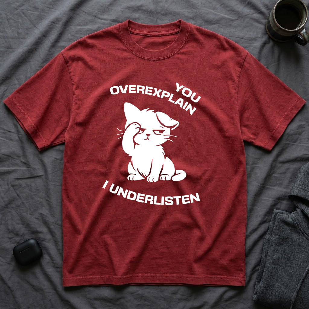 T-Shirt — 'You Overexplain I Underlisten ' Tired Cat Graphic Tee (Tired jokes)