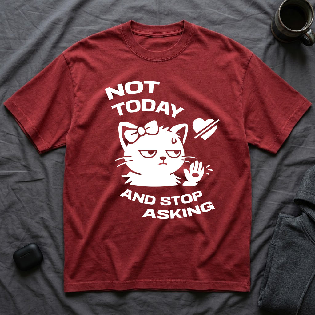 T-Shirt — 'NOT TODAY AND STOP ASKING.' Tired Cat Graphic Tee (Tired jokes)