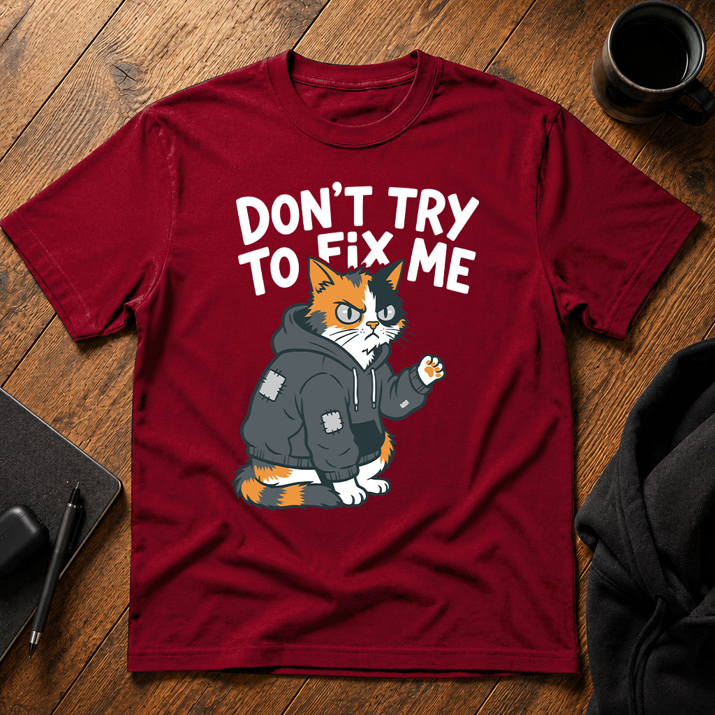Don't try to fix me T-Shirt