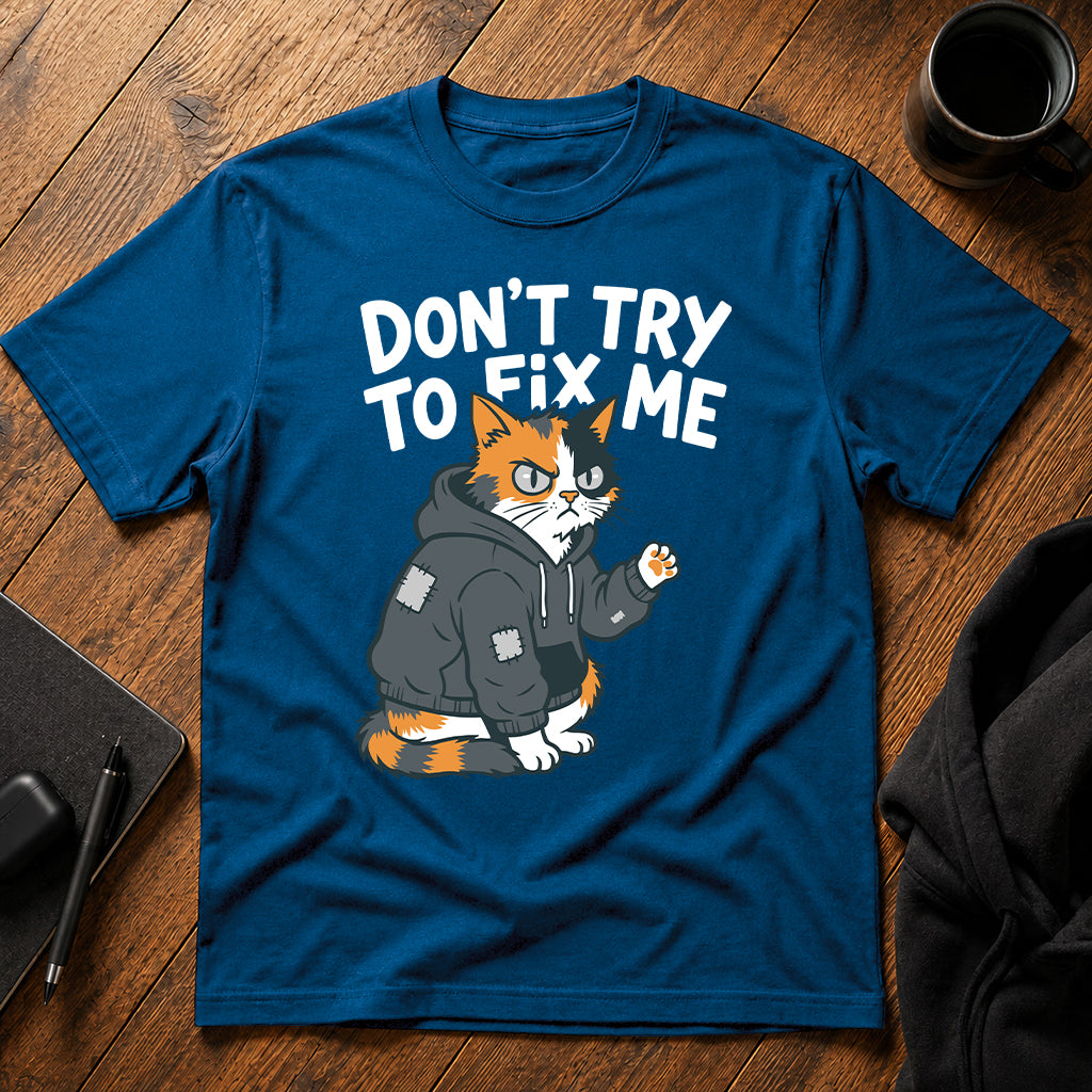 Don't try to fix me T-Shirt