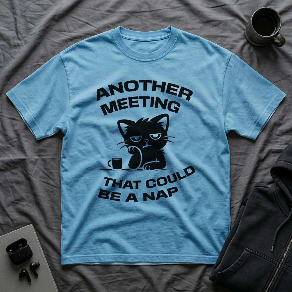 T-Shirt — 'ANOTHER MEETING THAT COULD  BE A NAP' Tired Cat Graphic Tee (Tired jokes)
