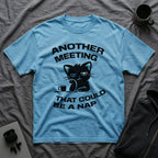 T-Shirt — 'ANOTHER MEETING THAT COULD  BE A NAP' Tired Cat Graphic Tee (Tired jokes)