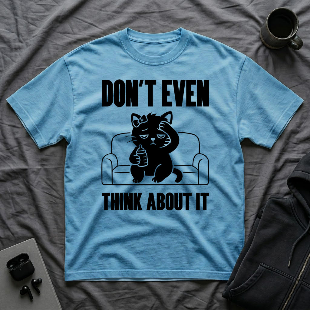 T-Shirt — 'Don't Even Think About It' Tired Cat Graphic Tee (Tired jokes)