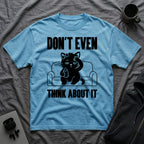 T-Shirt — 'Don't Even Think About It' Tired Cat Graphic Tee (Tired jokes)