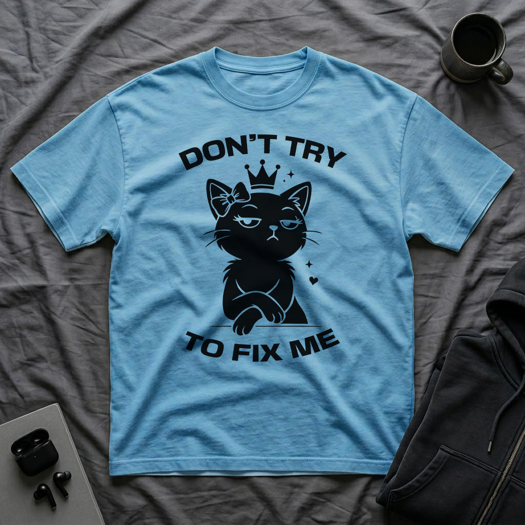 T-Shirt — 'DON'T TRY TO FIX ME' Tired Cat Graphic Tee (Tired jokes)
