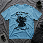T-Shirt — 'I DO WHAT I WANT UNLESS I DON'T FORGET' Tired Cat Graphic Tee (Tired jokes)
