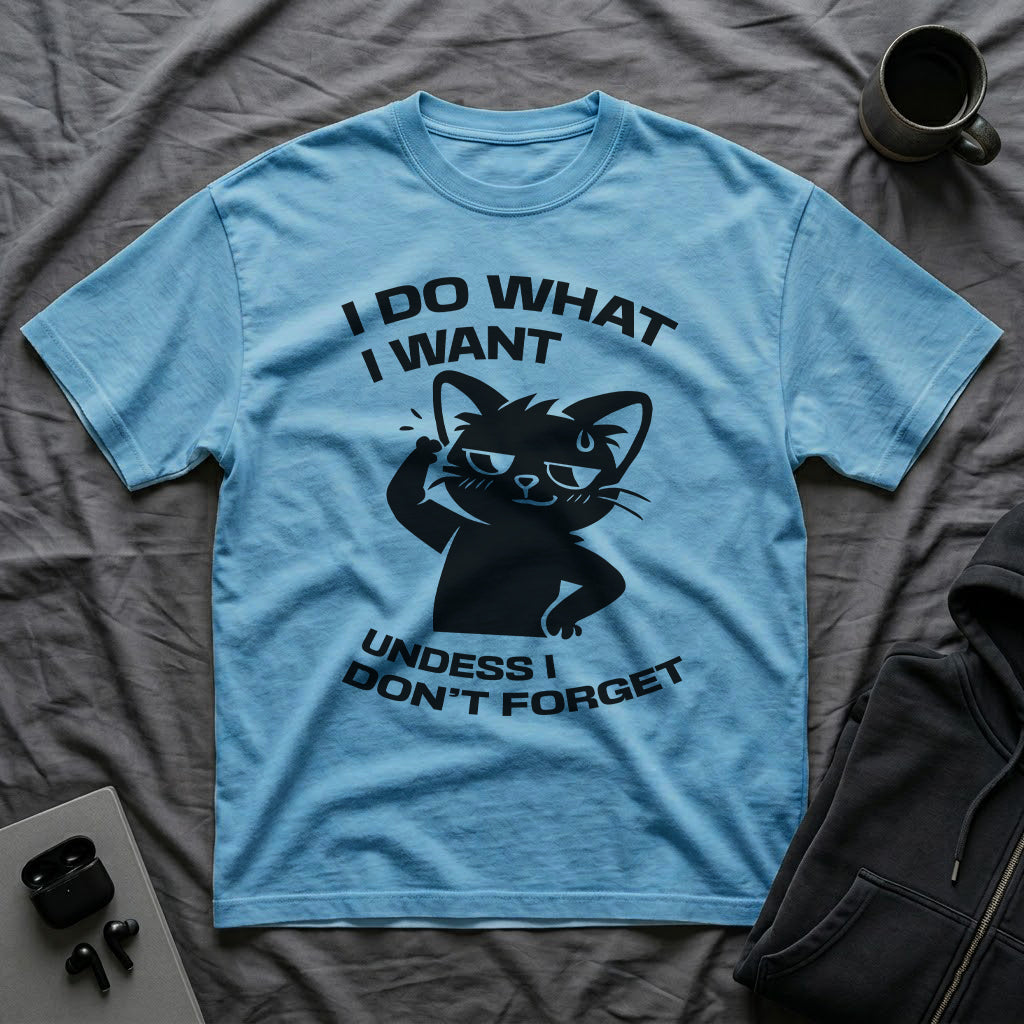 T-Shirt — 'I DO WHAT I WANT UNLESS I DON'T FORGET' Tired Cat Graphic Tee (Tired jokes)