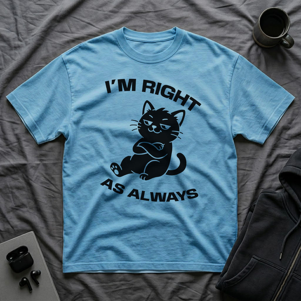 T-Shirt — 'I'm right as always' Tired Cat Graphic Tee (Tired jokes)