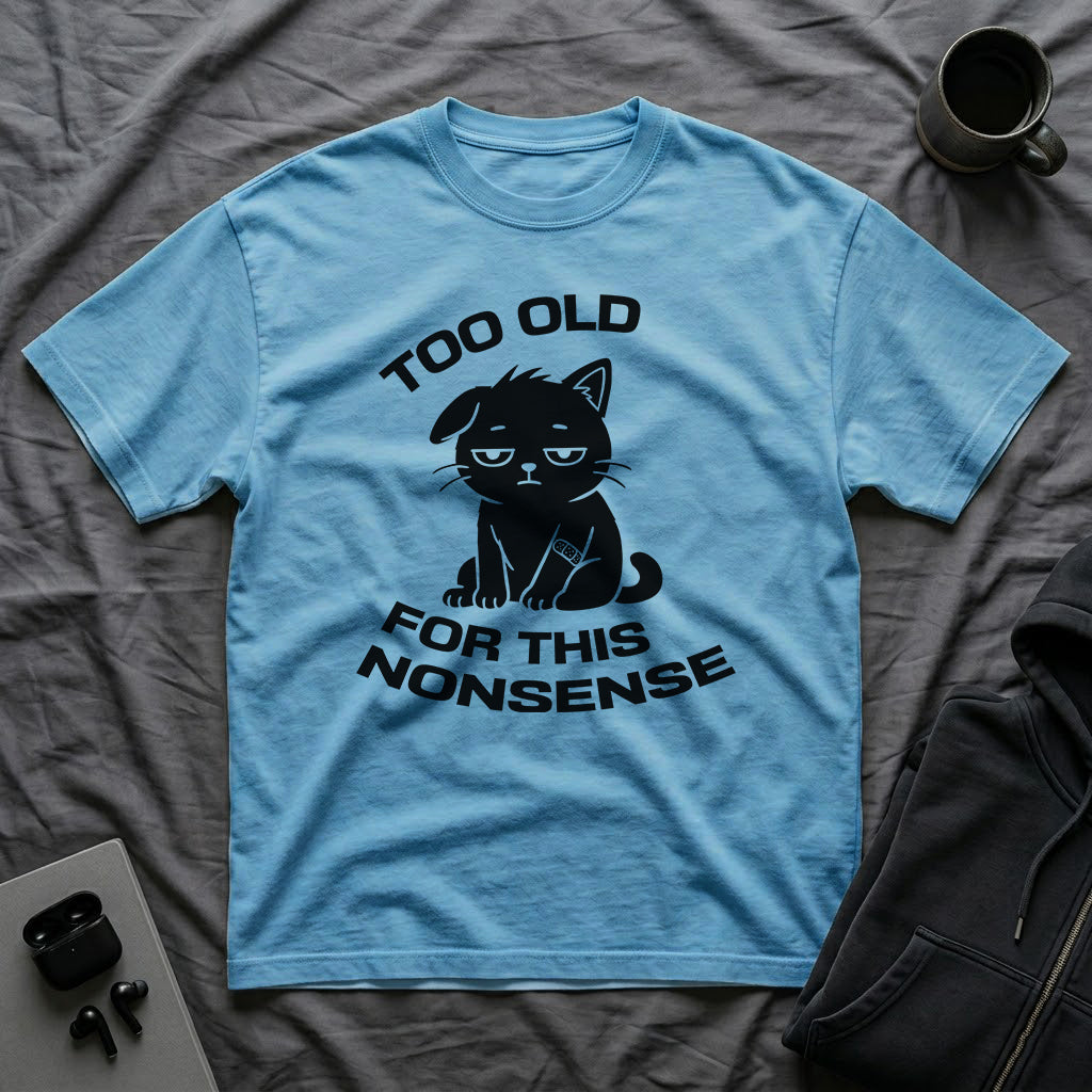 T-Shirt — ' TOO OLD FOR THIS NONSENSE' Tired Cat Graphic Tee (Tired jokes)