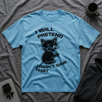 T-Shirt — 'I WILL PRETEND I DIDN'T SAW THAT' Tired Cat Graphic Tee (Tired jokes)