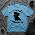 T-Shirt — 'You Overexplain I Underlisten ' Tired Cat Graphic Tee (Tired jokes)