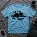 T-Shirt — 'I'm OK Go Away' Tired Cat Graphic Tee (Tired jokes)