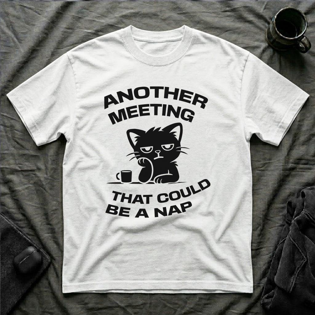 T-Shirt — 'ANOTHER MEETING THAT COULD  BE A NAP' Tired Cat Graphic Tee (Tired jokes)