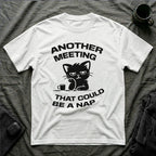 T-Shirt — 'ANOTHER MEETING THAT COULD  BE A NAP' Tired Cat Graphic Tee (Tired jokes)