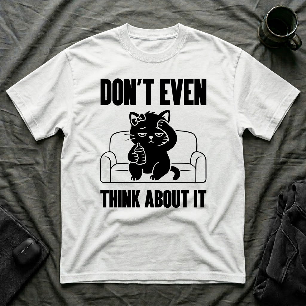 T-Shirt — 'Don't Even Think About It' Tired Cat Graphic Tee (Tired jokes)