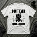T-Shirt — 'Don't Even Think About It' Tired Cat Graphic Tee (Tired jokes)