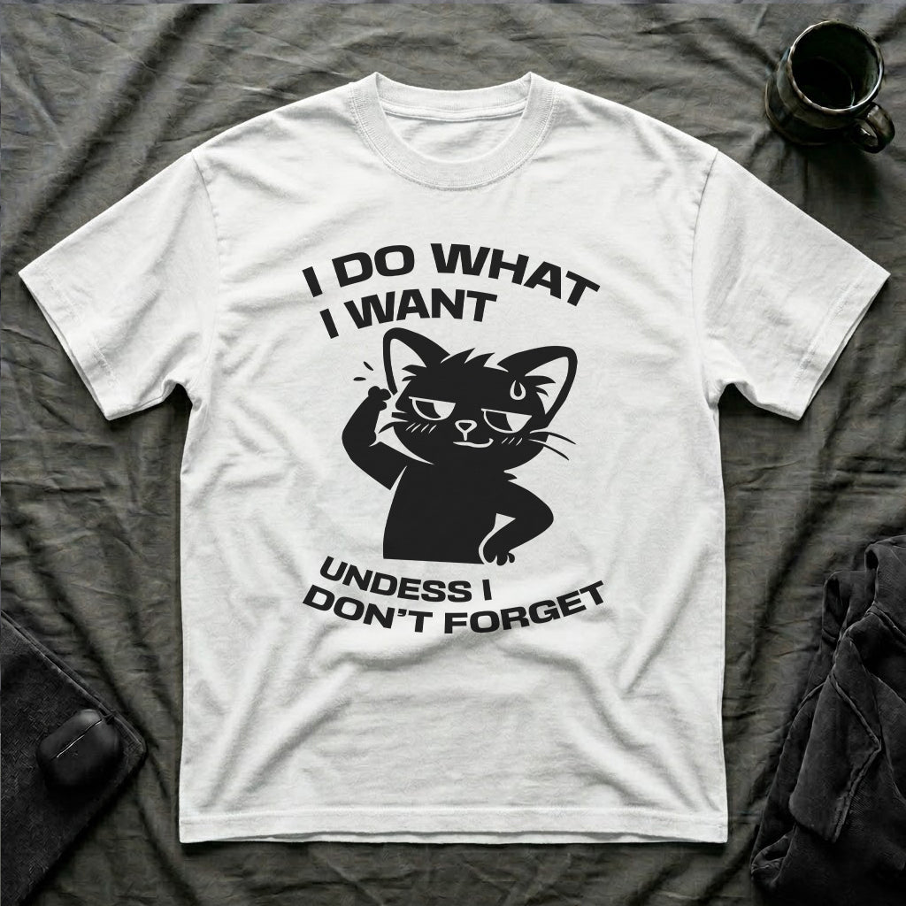 T-Shirt — 'I DO WHAT I WANT UNLESS I DON'T FORGET' Tired Cat Graphic Tee (Tired jokes)