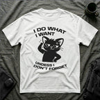 T-Shirt — 'I DO WHAT I WANT UNLESS I DON'T FORGET' Tired Cat Graphic Tee (Tired jokes)