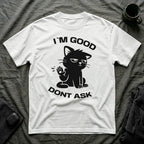T-Shirt — 'I'M GOOD DONT ASK' Tired Cat Graphic Tee (Tired jokes)