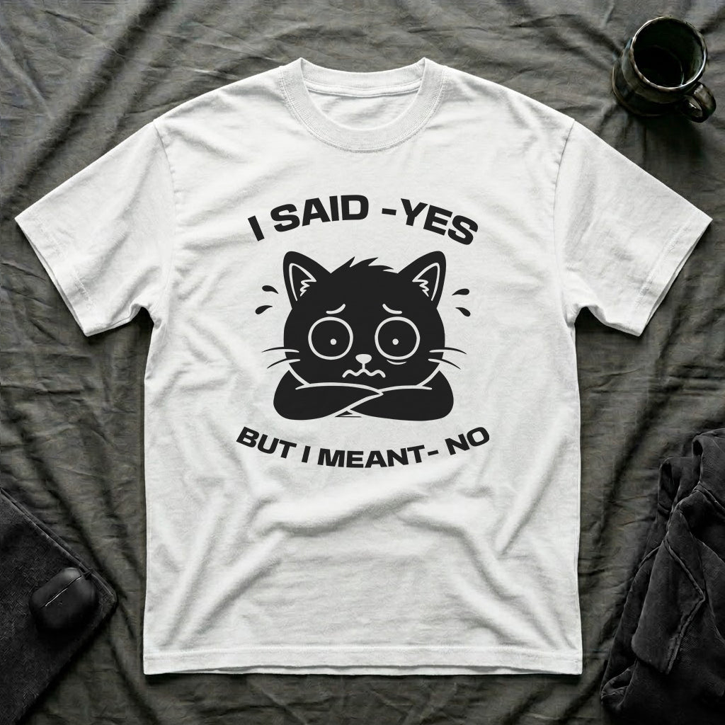 T-Shirt — 'I SAID YES BUT I MEANT NO' Tired Cat Graphic Tee (Tired jokes)