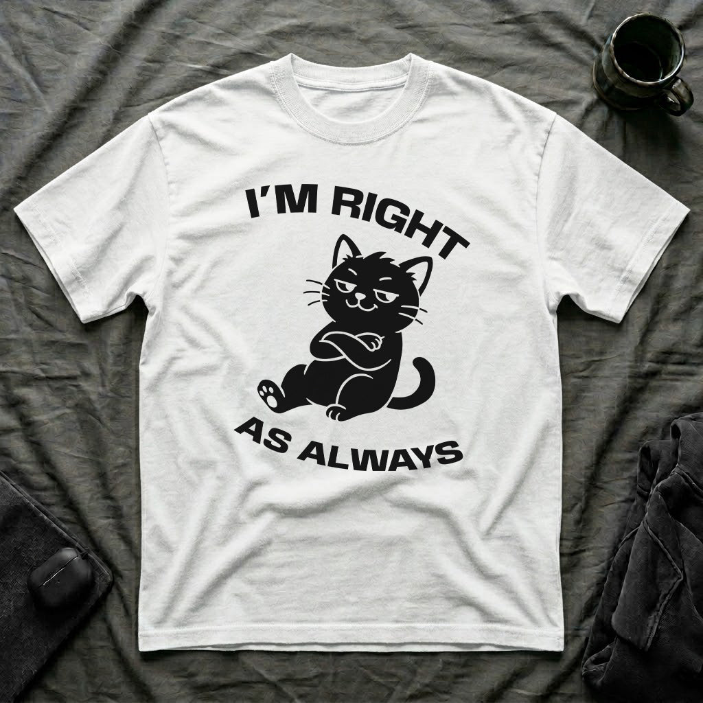 T-Shirt — 'I'm right as always' Tired Cat Graphic Tee (Tired jokes)