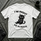 T-Shirt — 'I'm right as always' Tired Cat Graphic Tee (Tired jokes)