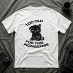 T-Shirt — ' TOO OLD FOR THIS NONSENSE' Tired Cat Graphic Tee (Tired jokes)