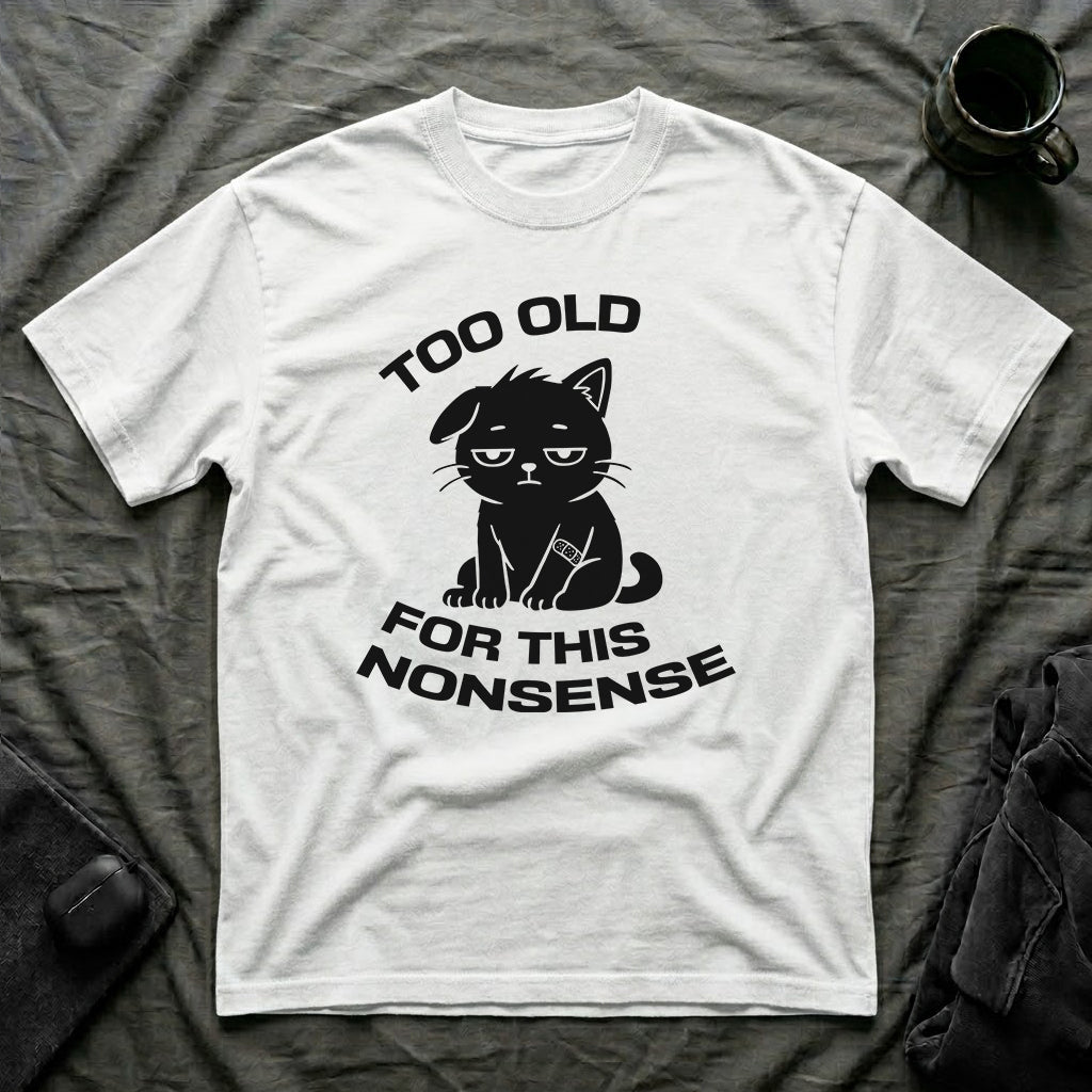 T-Shirt — ' TOO OLD FOR THIS NONSENSE' Tired Cat Graphic Tee (Tired jokes)