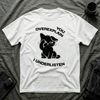 T-Shirt — 'You Overexplain I Underlisten ' Tired Cat Graphic Tee (Tired jokes)