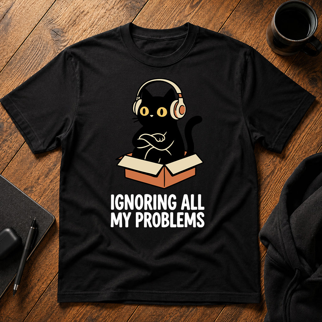 Ignoring all my problems T-Shirt