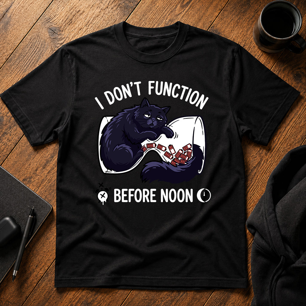 I don't function before noon T-Shirt