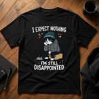 I expect nothing, I'm still disappointed T-Shirt