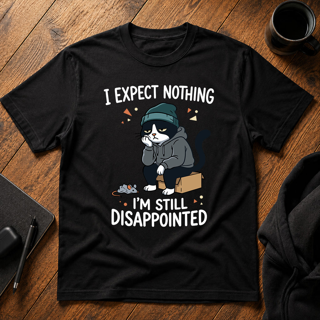 I expect nothing, I'm still disappointed T-Shirt