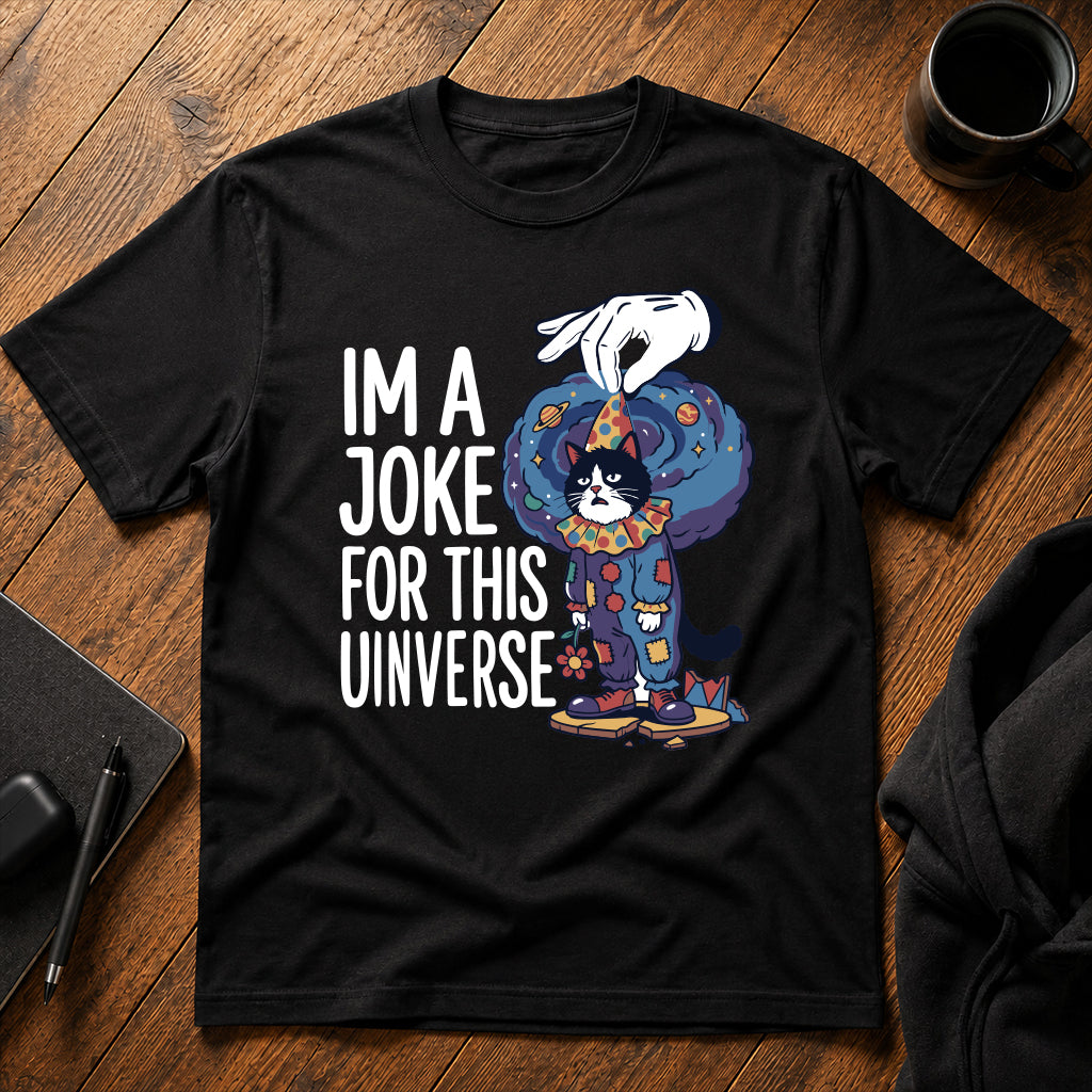 I'm a joke for this universe T-Shirt