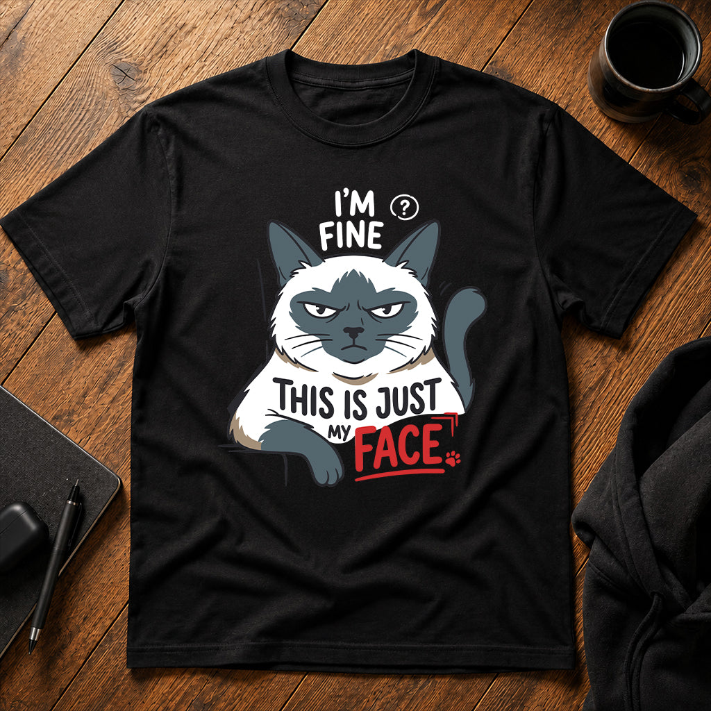 I'm fine this is just my face T-Shirt