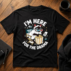 I'm here for the drama T-Shirt