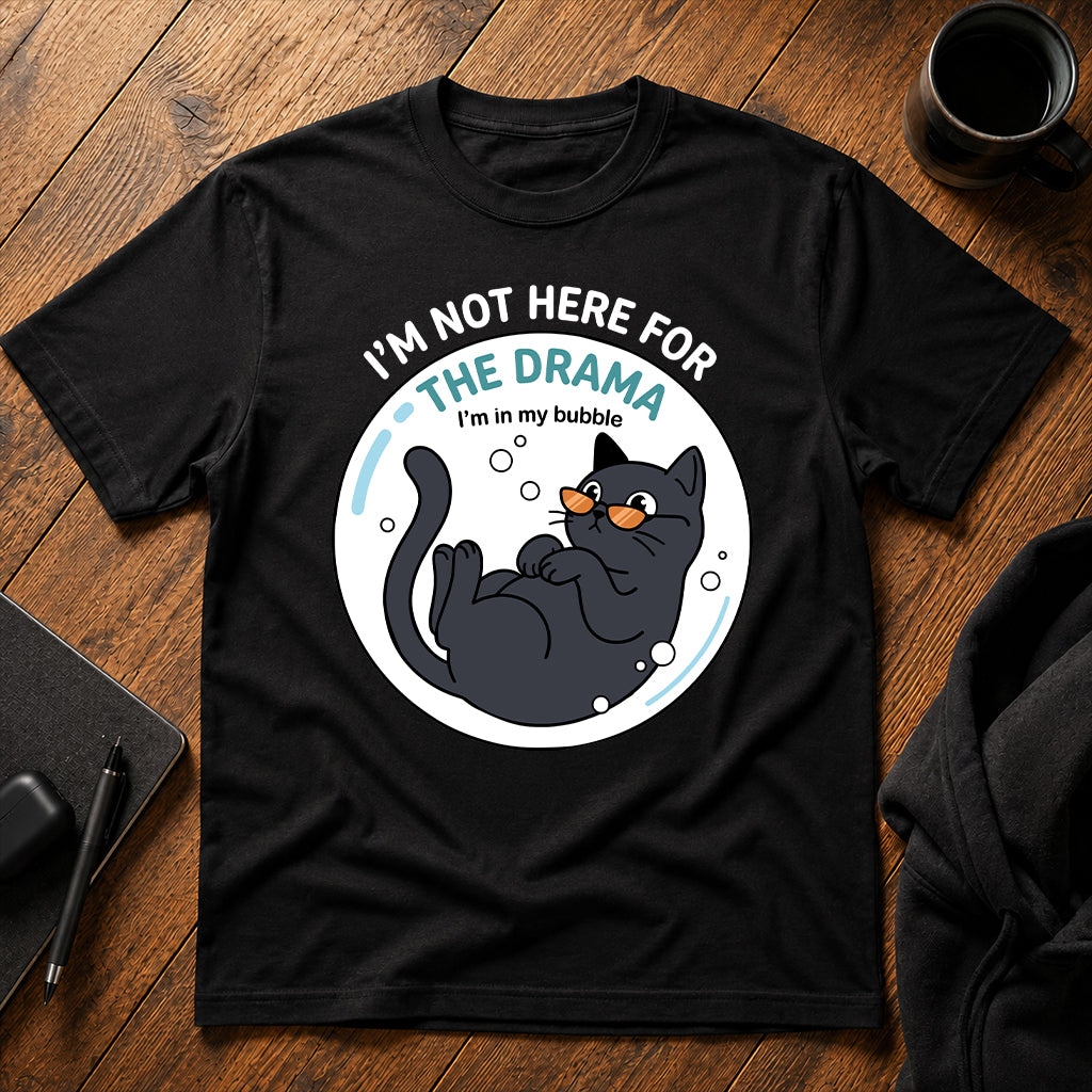 I'm not here for the drama T-Shirt